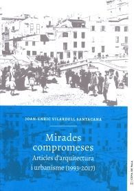 MIRADES COMPROMESES. ARTICLES D'ARQUITECTURA I URBANISME (1993-2017)