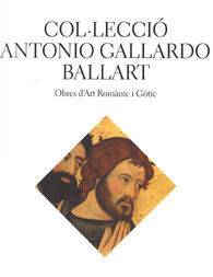 COL·LECCIÓ ANTONIO GALLARDO BALLART: OBRES D'ART ROMÀNIC I GÒTIC