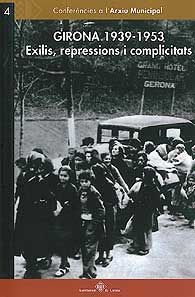 GIRONA 1939-1953. EXILIS, REPRESSIONS I COMPLICITATS