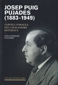 JOSEP PUIG PUJADES (1883 - 1949): CERVELL I PARAULA DEL CATALANISME REPUBLICÀ