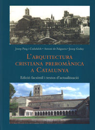 L'ARQUITECTURA CRISTIANA PREROMÀNICA A CATALUNYA / JOSEP PUIG I CADAFALCH, ANTONI DE FALGUERA I...