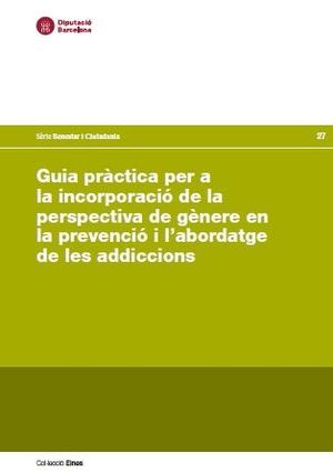 Guia pràtica per a la incorporació de la perspectiva de gènere en la prevenció i l'abordatge de les addiccions