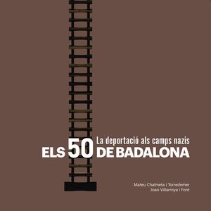 Els 50 de Badalona. La deportació als camps nazis