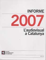 INFORME SOBRE L'AUDIOVISUAL A CATALUNYA, 2007