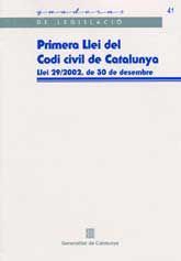 PRIMERA LLEI DEL CODI CIVIL DE CATALUNYA: LLEI 29/2002, DE 30 DE DESEMBRE