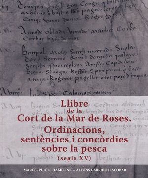LLIBRE DE LA CORT DE LA MAR DE ROSES: ORDINACIONS, SENTÈNCIES I CONCÒRDIES SOBRE LA PESCA...
