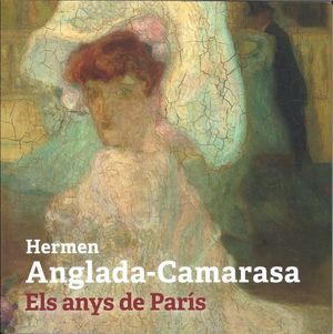HERMEN ANGLADA-CAMARASA. ELS ANYS DE PARÍS
