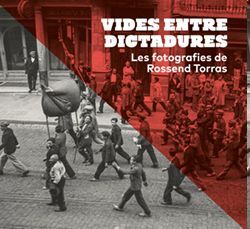 Vides entre dictadures. Les fotografies de Rossend Torras