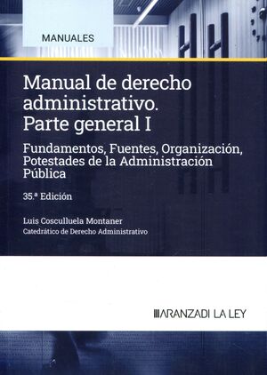 Manual de derecho administrativo. Parte general I: Fundamentos, Fuentes, Organización,...