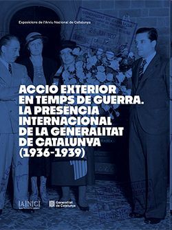 Acció exterior en temps de guerra. La presència internacional de la Generalitat de Catalunya...