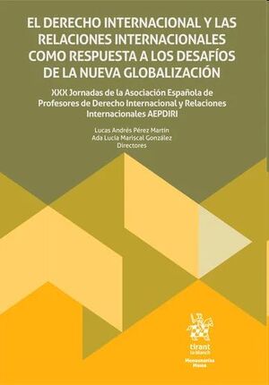 El Derecho Internacional y las Relaciones Internacionales como respuesta a los desafíos de la...
