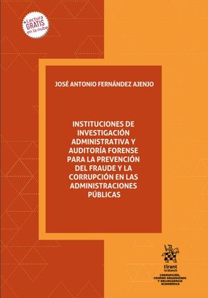 Instituciones de investigación administrativa y auditoría forense para la prevención del fraude y la corrupción en las administraciones públicas