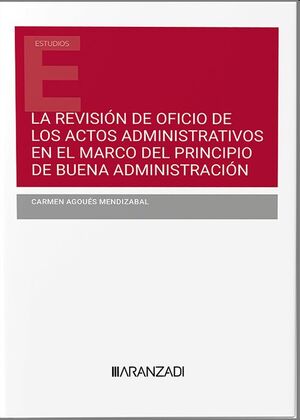 La revisión de oficio de los actos administrativos en el marco del principio de buena...