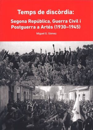 Temps de discòrdia: Segona República, Guerra Civil i Postguerra a Artés (1930-1945)