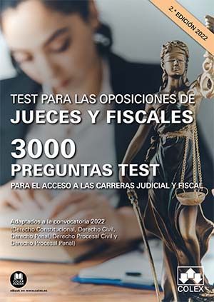 TEST PARA LAS OPOSICIONES DE JUECES Y FISCALES. 3000 PREGUNTAS TEST PARA EL ACCESO A LAS CARRERAS JUDICIAL Y FISCAL