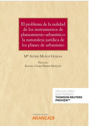 El problema de la nulidad de los instrumentos de planeamiento urbanístico: la naturaleza jurídica de los planes de urbanismo (Papel + e-book)