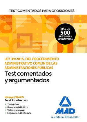TEST COMENTADOS PARA OPOSICIONES DE LA LEY 39/2015, DEL  PROCEDIMIENTO ADMINISTRATIVO COMÚN DE LAS ADMINISTRACIONES PÚBLICAS