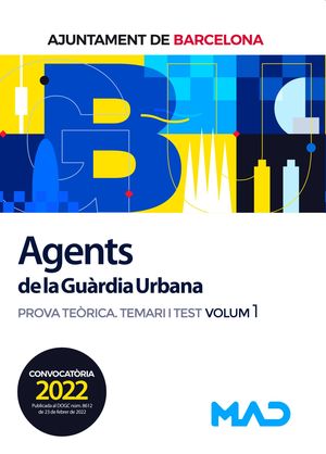 AGENTS DE LA GUÀRDIA URBANA (T1) DE L'AJUNTAMENT DE BARCELONA. PROVA TEÒRICA. TEMARI I TEST VOLUM 1