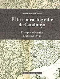 TRESOR CARTOGRÀFIC DE CATALUNYA, EL: ELS MAPES MÉS ANTICS. SEGLES XVII I XVIII