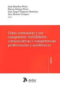 CÓMO COMUNICAR Y SER COMPETENTE: HABILIDADES COMUNICATIVAS Y COMPETENCIAS PROFESIONALES Y ACADÉMICA