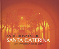 ANTIC HOSPITAL DE SANTA CATERINA: 350 ANYS D'ESPERIT DE SERVEI