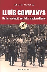 LLUÍS COMPANYS. DE LA REVOLUCIÓ SOCIAL AL NACIONALISME
