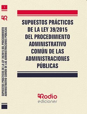 SUPUESTOS PRÁCTICOS DE LA LEY 39/2015 DEL PROCEDIMIENTO ADMINISTRATIVO COMÚN DE LAS ADMINISTRACIONES PÚBLICAS