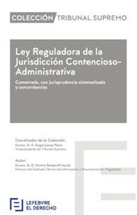 LEY REGULADORA DE LA JURISDICCIÓN CONTENCIOSO-ADMINISTRATIVA. COMENTADA, CON JURISPRUDENCIA SISTEMATIZADA Y CONCORDANCIAS.