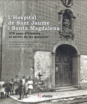 L'HOSPITAL DE SANT JAUME I SANTA MAGDALENA: 375 ANYS D'HISTÒRIA AL SERVEI DE LES PERSONES