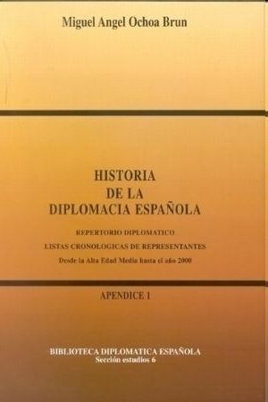 Historia de la diplomacia española: Repertorio diplomático. Listas cronológicas de representantes. Desde la Alta Edad Media hasta el año 2000.