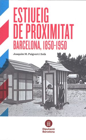 Estiueig de proximitat. Barcelona, 1850-1950