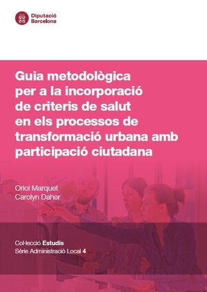 Guia metodològica per a la incorporació de criteris de salut en els processos de transformació urbana amb participació ciutadana
