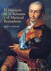 MARQUÉS DE LA ROMANA Y EL MARISCAL BERNADOTTE, EL: LA EPOPEYA SINGULAR DE LA DIVISIÓN DEL NORTE EN DINAMARCA, (1808)