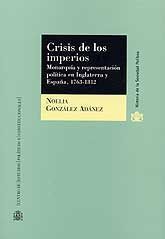 CRISIS DE LOS IMPERIOS: MONARQUÍA Y REPRESENTACIÓN POLÍTICA EN INGLATERRA Y ESPAÑA, 1763-1812