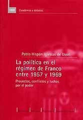 POLÍTICA EN EL RÉGIMEN DE FRANCO ENTRE 1957 Y 1969, LA. PROYECTOS, CONFLICTOS Y LUCHAS POR EL...