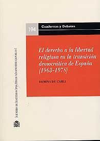 DERECHO A LA LIBERTAD  RELIGIOSA EN LA TRANSICIÓN DEMOCRÀTICA DE ESPAÑA (1963-1978), LA.