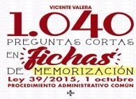 1.040 PREGUNTAS CORTAS EN FICHAS DE MEMORIZACIÓN: LEY 39/2015, DE 1 DE OCTUBRE DE PROCEDIMIENTO ADMINISTRATIVO COMÚN
