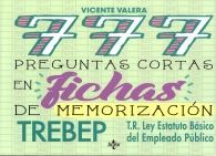 777 PREGUNTAS CORTAS EN FICHAS DE MEMORIZACIÓN (TREBEP) T.R. LEY ESTATUTO BÁSICO DEL EMPLEADO PÚBLICO