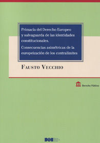 PRIMACÍA DEL DERECHO EUROPEO Y SALVAGUARDA DE LAS IDENTIDADES CONSTITUCIONALES. CONSECUENCIAS ASIMÉTRICAS DE LA EUROPEIZACIÓN DE LOS CONTRALÍMITES