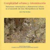 COMPLEJIDAD URBANA Y DETERMINACIÓN. ESTRUCTURAS COMUNICATIVAS Y PLANEAMIENTO URBANO EN LE ÁREA METROPOLITANA DE MADRID
