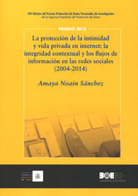 LA PROTECCIÓN DE LA INTIMIDAD Y VIDA PRIVADA EN INTERNET:LA INTEGRIDAD CONTEXTUAL Y LOS FLUJOS DE INFORMACIÓN EN LAS REDES SOCIALES  (2004-2014)