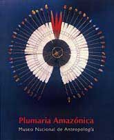 PLUMARIA AMAZÓNICA: MUSEO NACIONAL DE ANTROPOLOGÍA
