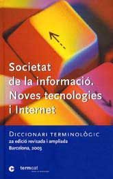 SOCIETAT DE LA INFORMACIÓ. NOVES TECNOLOGIES I INTERNET: DICCIONARI TERMINOLÒGIC
