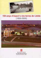 150 ANYS D'ESPORT A LES TERRES DE LLEIDA, (1850-2000)