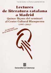 LECTURES DE LITERATURA CATALANA A MADRID: QUINZE LLIÇONS DEL SEMINARI AL CENTRE CULTURAL BLANQUERNA, (1997-2002)