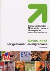 NOVES IDEES PER GESTIONAR LES MIGRACIONS. DOCUMENT FINAL: CONGRÉS MUNDIAL MOVIMENTS HUMANS I IMMIGRACIÓ. BARCELONA, 2-5 DE SETEMBRE DE 2004