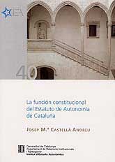 FUNCIÓN CONSTITUCIONAL DEL ESTATUTO DE AUTONOMÍA DE CATALUÑA, LA