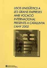 USOS LINGÜÍSTICS A LES EMPRESES AMB VOCACIÓ INTERNACIONAL PRESENTS A CATALUNYA L'ANY 2002