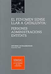 FENOMEN SENSE LLAR A CATALUNYA, EL: PERSONES. ADMINISTRACIONS. ENTITATS: INFORME EXTRAORDINARI. DESEMBRE, 2005