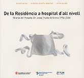 DE LA RESIDÈNCIA A L'HOSPITAL D'ALT NIVELL: 50 ANYS DE L'HOSPITAL DR. JOSEP TRUETA DE GIRONA,...